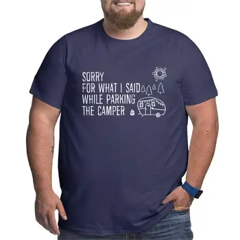 Извините за То, Что я Сказал, Паркуя Кемпер RV Camping Funny Trailer Road Trip Цитата Подарок для Мужчин Футболка из Чистого Хлопка С Круглым вырезом